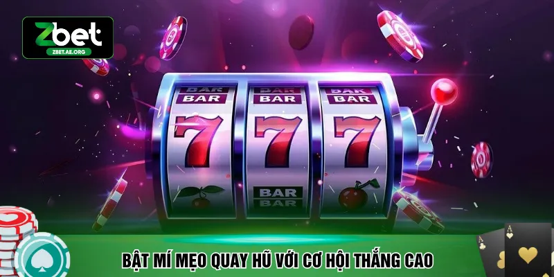 Bật mí mẹo quay hũ với cơ hội thắng cao