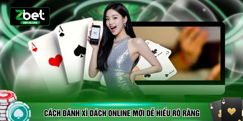 Cách đánh xì dách online mới dễ hiểu và cực kỳ rõ ràng