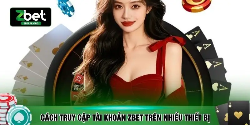 Cách truy cập tài khoản ZBET trên nhiều thiết bị