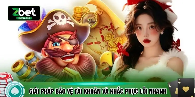 Giải pháp bảo vệ tài khoản và khắc phục lỗi nhanh
