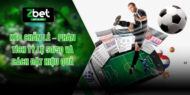Kèo Chẵn Lẻ – Phân Tích Tỷ Lệ 50/50 Và Cách Đặt Hiệu Quả