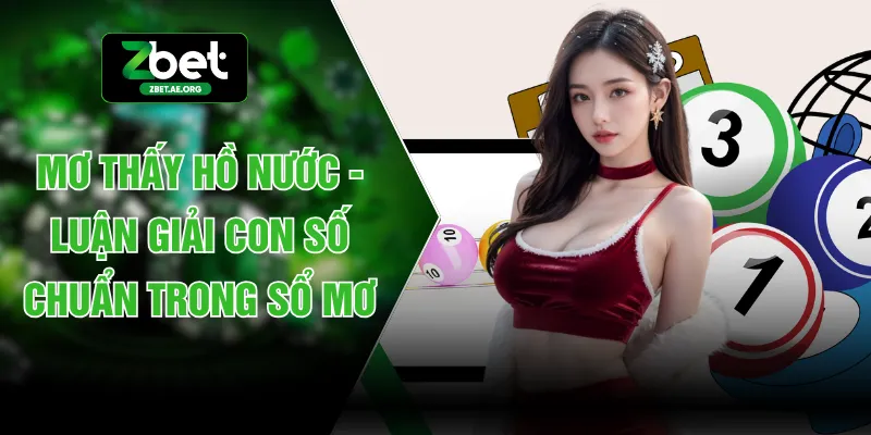 Mơ Thấy Hồ Nước - Luận Giải Con Số Chuẩn Trong Sổ Mơ