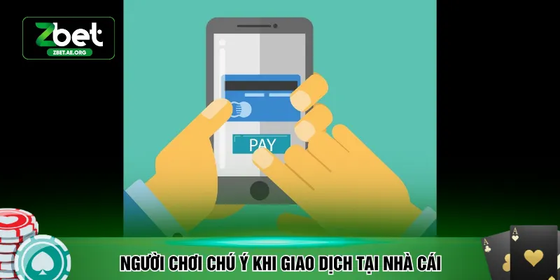 Người chơi chú ý khi giao dịch tại nhà cái