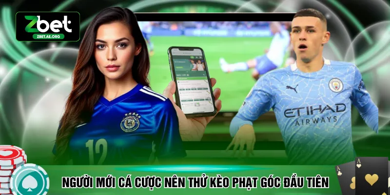 Người mới cá cược nên thử kèo phạt góc đầu tiên