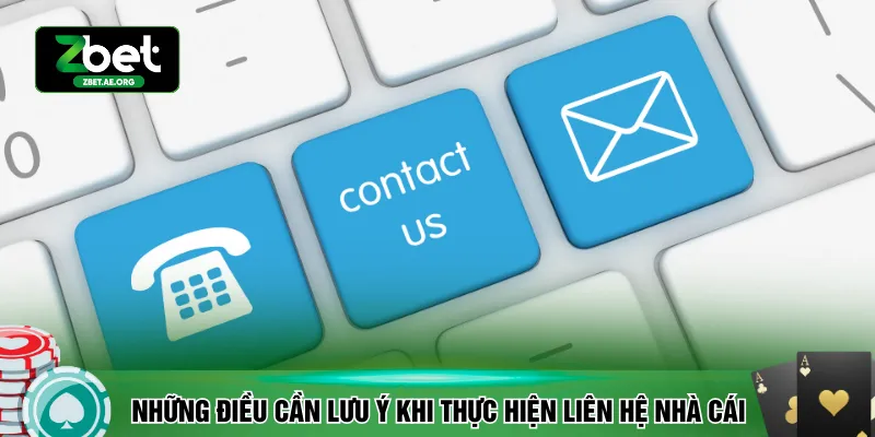 Những điều cần lưu ý khi thực hiện liên hệ nhà cái