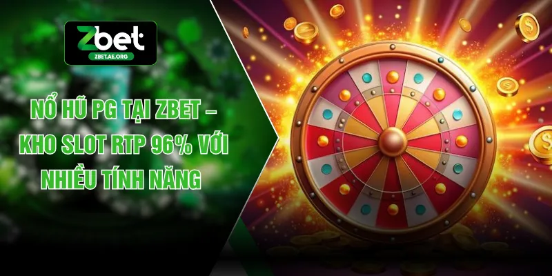 Nổ Hũ PG Tại ZBET – Kho Slot RTP 96% Với Nhiều Tính Năng
