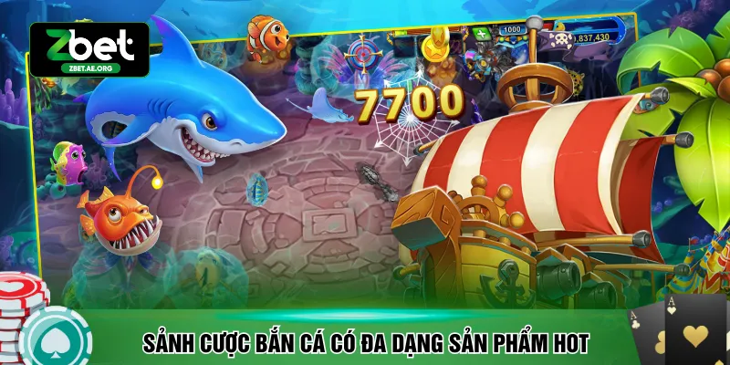 Sảnh cược bắn cá có đa dạng sản phẩm hot