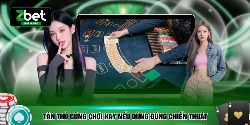 Tân thủ cũng chơi hay nếu dùng đúng chiến thuật