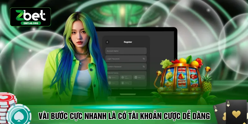 Vài bước cực nhanh là có tài khoản cược dễ dàng