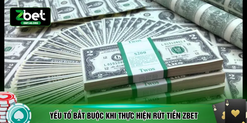 Yếu tố bắt buộc khi thực hiện rút tiền ZBET